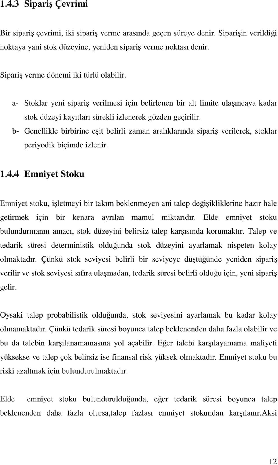 b- Genellle brbrne eşt belrl zaman aralılarında sparş verlere, stolar peryod bçmde zlenr..4.