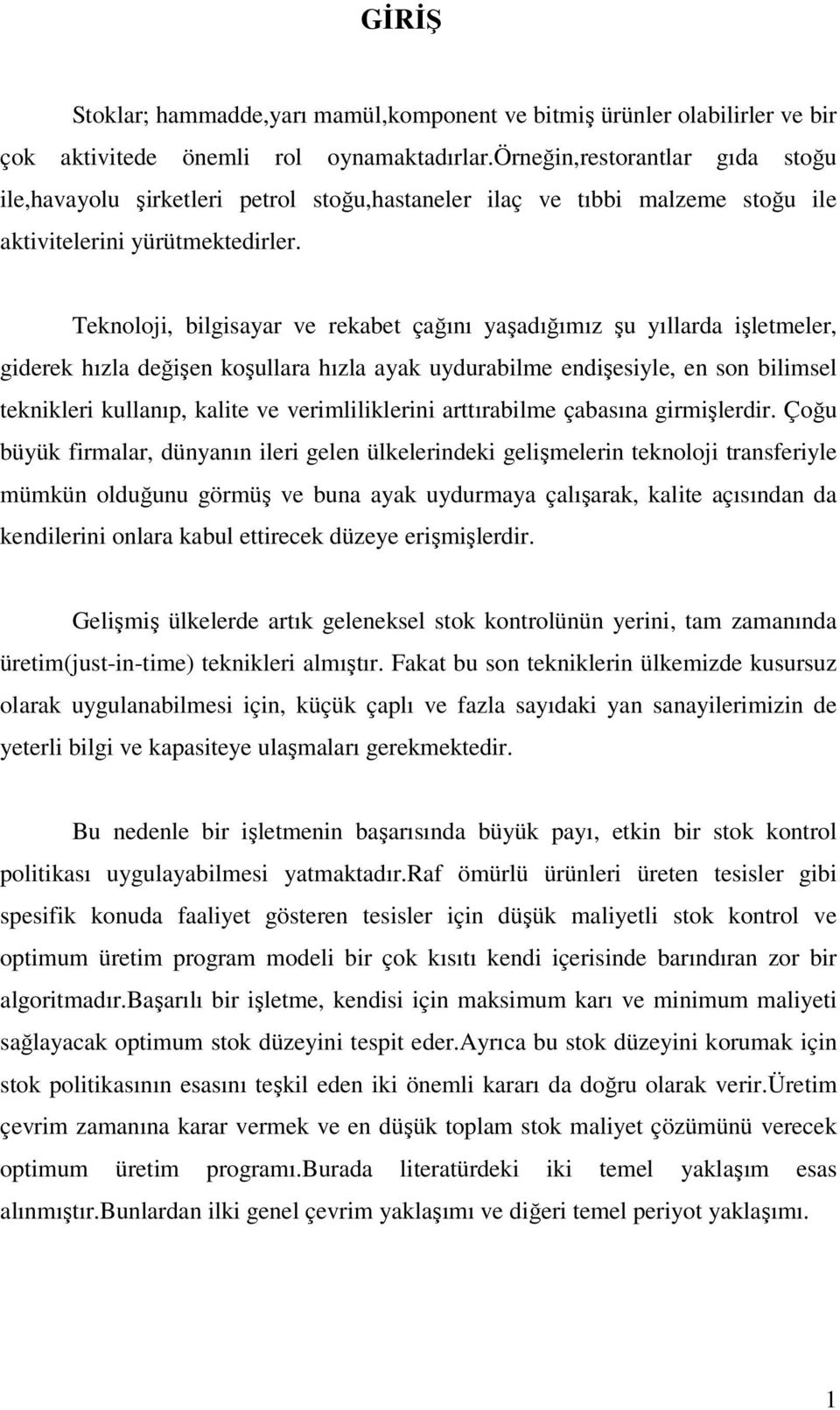 enoloj, blgsayar ve reabet çağını yaşadığımız şu yıllarda şletmeler, gdere hızla değşen oşullara hızla aya uydurablme endşesyle, en son blmsel tenler ullanıp, alte ve vermlllern arttırablme çabasına