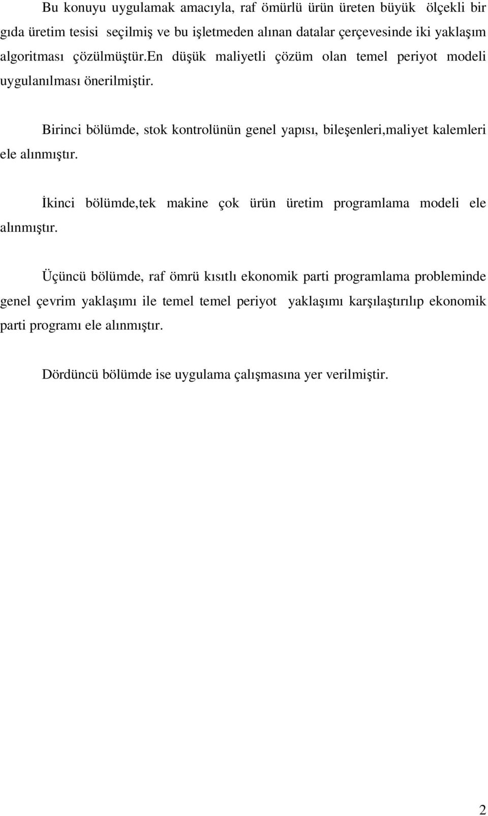 Brnc bölümde, sto ontrolünün genel yapısı, bleşenler,malyet alemler alınmıştır.