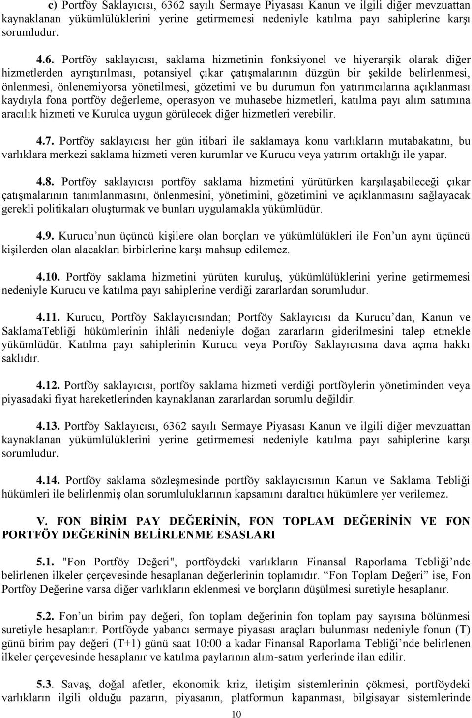 hizmetinin fonksiyonel ve hiyerarşik olarak diğer hizmetlerden ayrıştırılması, potansiyel çıkar çatışmalarının düzgün bir şekilde belirlenmesi, önlenmesi, önlenemiyorsa yönetilmesi, gözetimi ve bu