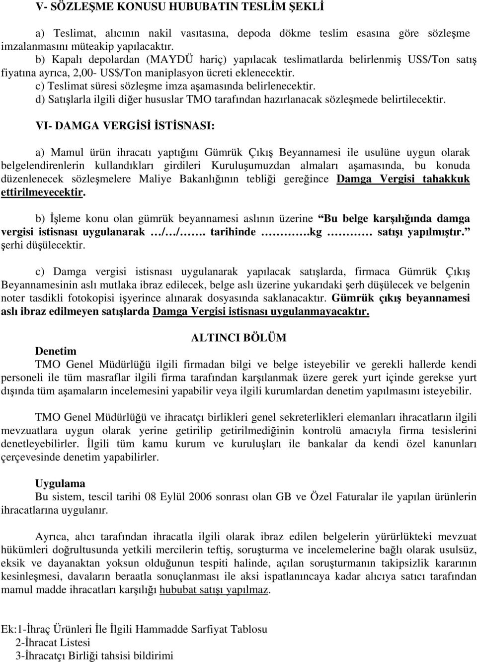 c) Teslimat süresi sözle me imza a amas nda belirlenecektir. d) Sat larla ilgili di er hususlar TMO taraf ndan haz rlanacak sözle mede belirtilecektir.