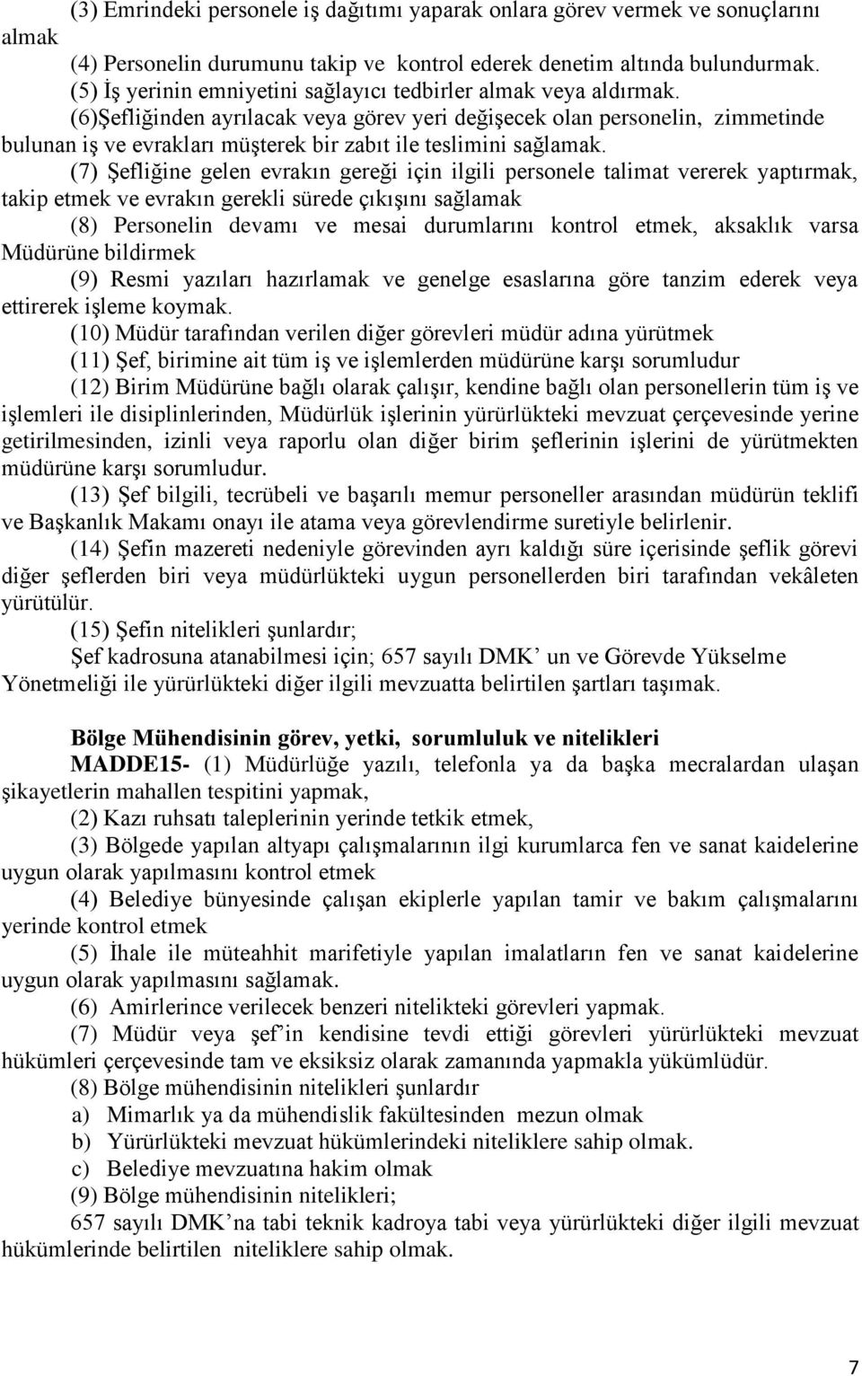 (6)Şefliğinden ayrılacak veya görev yeri değişecek olan personelin, zimmetinde bulunan iş ve evrakları müşterek bir zabıt ile teslimini sağlamak.