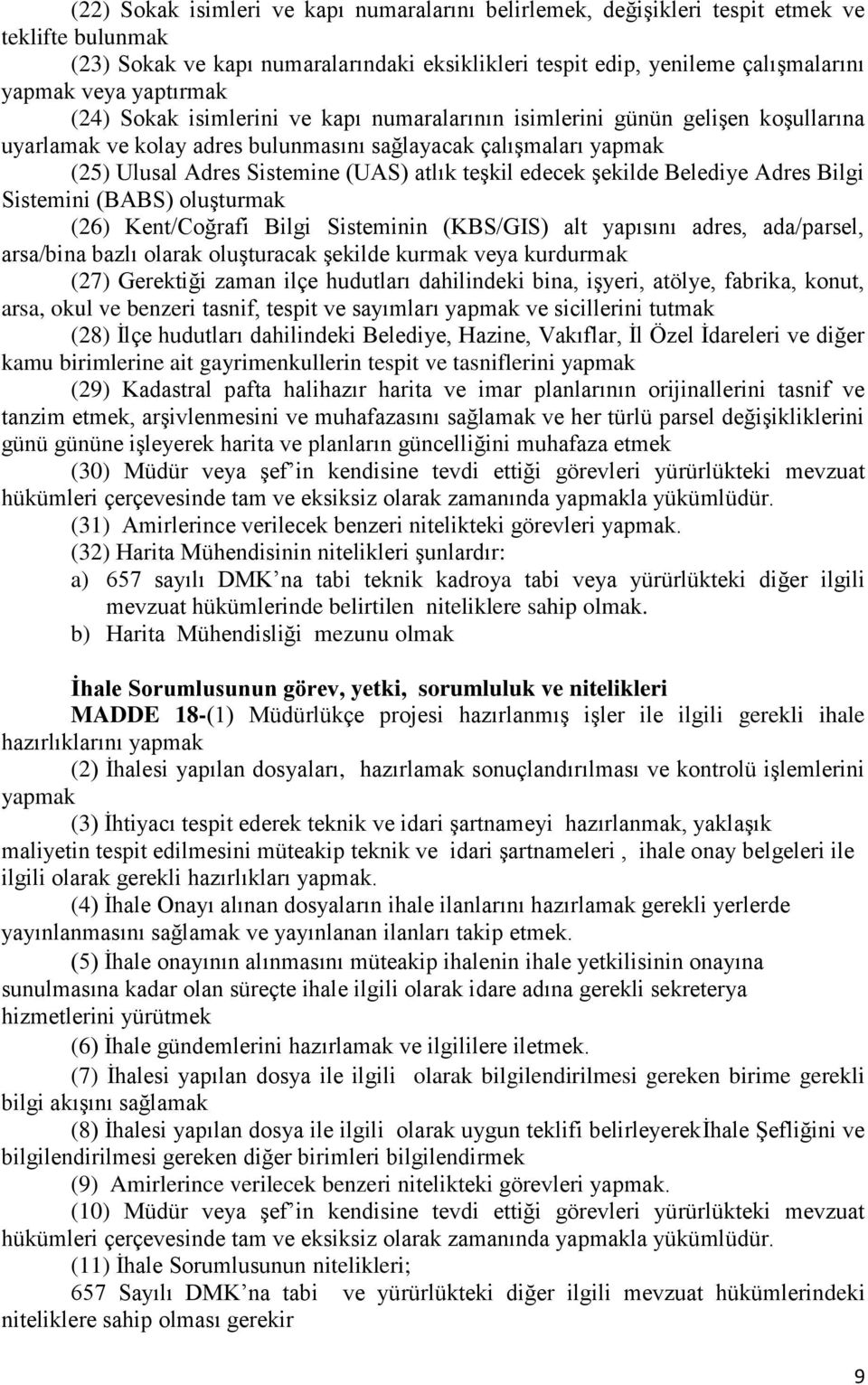 teşkil edecek şekilde Belediye Adres Bilgi Sistemini (BABS) oluşturmak (26) Kent/Coğrafi Bilgi Sisteminin (KBS/GIS) alt yapısını adres, ada/parsel, arsa/bina bazlı olarak oluşturacak şekilde kurmak