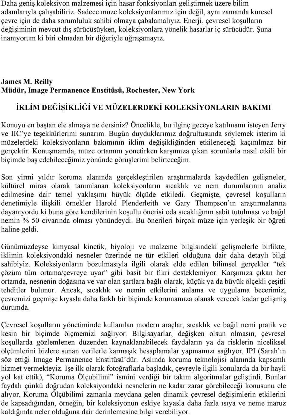 Enerji, çevresel koşulların değişiminin mevcut dış sürücüsüyken, koleksiyonlara yönelik hasarlar iç sürücüdür. Şuna inanıyorum ki biri olmadan bir diğeriyle uğraşamayız. James M.