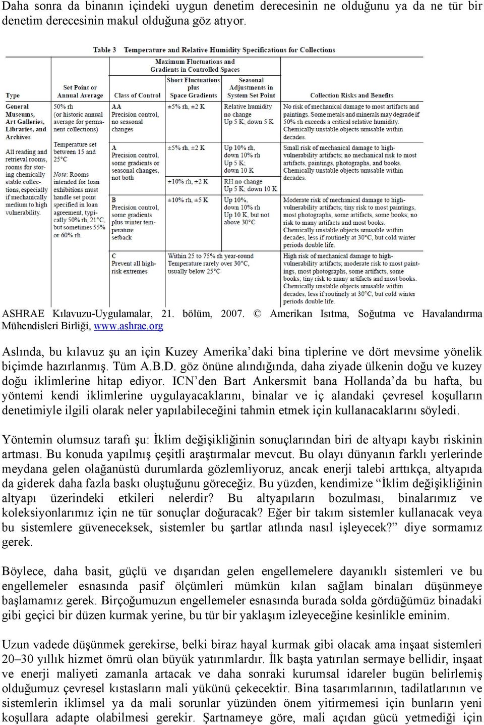 göz önüne alındığında, daha ziyade ülkenin doğu ve kuzey doğu iklimlerine hitap ediyor.