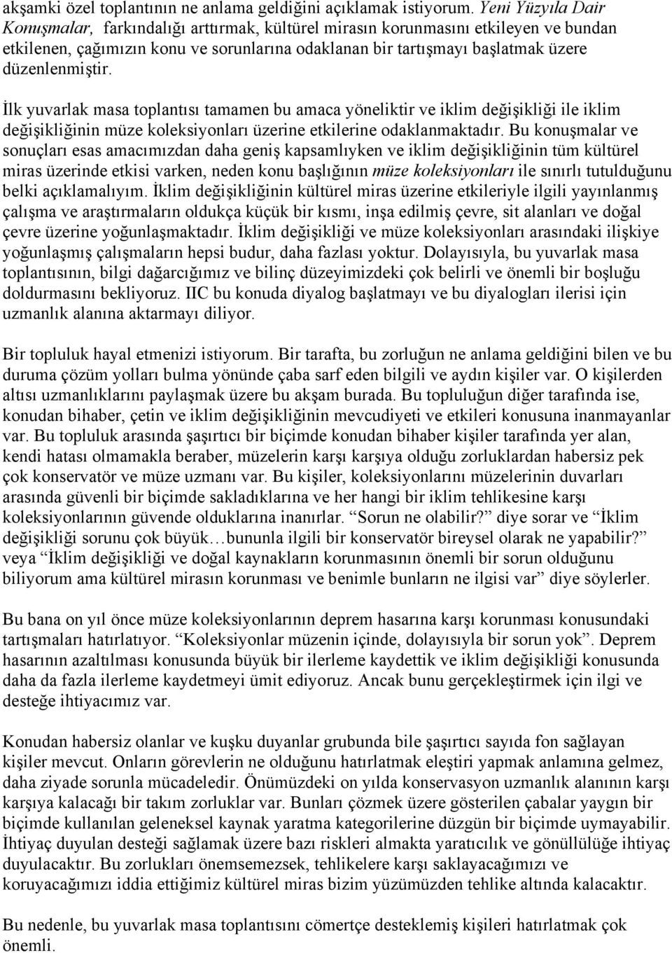 İlk yuvarlak masa toplantısı tamamen bu amaca yöneliktir ve iklim değişikliği ile iklim değişikliğinin müze koleksiyonları üzerine etkilerine odaklanmaktadır.