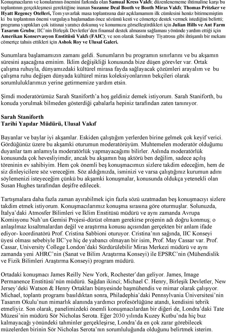 vermek istediğini belirtti; programa yaptıkları çok istisnai yaratıcı dokunuş ve konumuzu görselleştirdikleri için Julian Hills ve Ant Farm Tasarım Grubu; IIC nin Birleşik Devletler den finansal