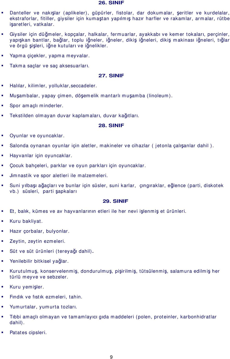 Giysiler için dü meler, kopçalar, halkalar, fermuarlar, ayakkab ve kemer tokalar, perçinler, yap kan bantlar, ba lar, toplu i neler, i neler, diki i neleri, diki makinas i neleri, t lar ve örgü i