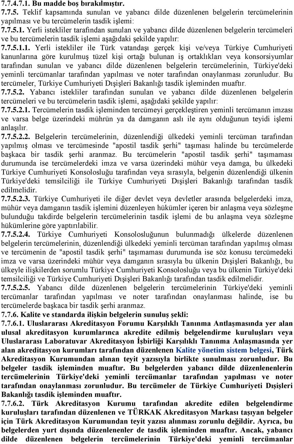 1. Yerli istekliler ile Türk vatandaģı gerçek kiģi ve/veya Türkiye Cumhuriyeti kanunlarına göre kurulmuģ tüzel kiģi ortağı bulunan iģ ortaklıkları veya konsorsiyumlar tarafından sunulan ve yabancı