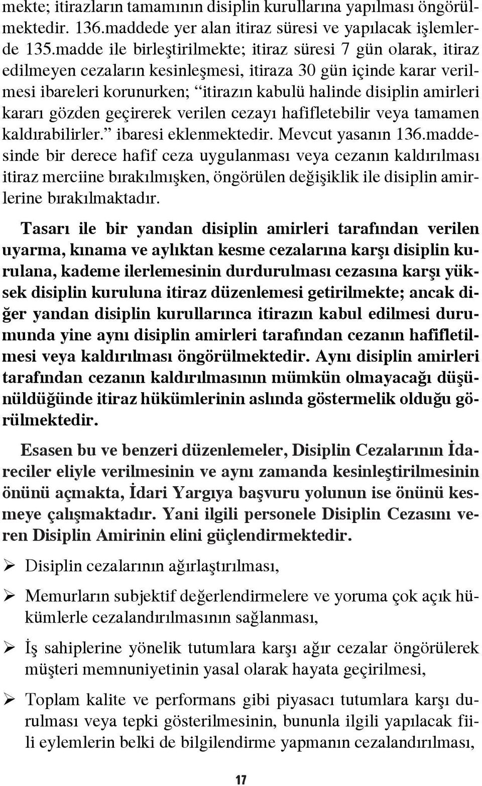 kararı gözden geçirerek verilen cezayı hafifletebilir veya tamamen kaldırabilirler. ibaresi eklenmektedir. Mevcut yasanın 136.