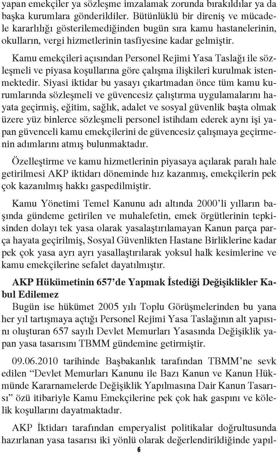 Kamu emekçileri açısından Personel Rejimi Yasa Taslağı ile sözleşmeli ve piyasa koşullarına göre çalışma ilişkileri kurulmak istenmektedir.