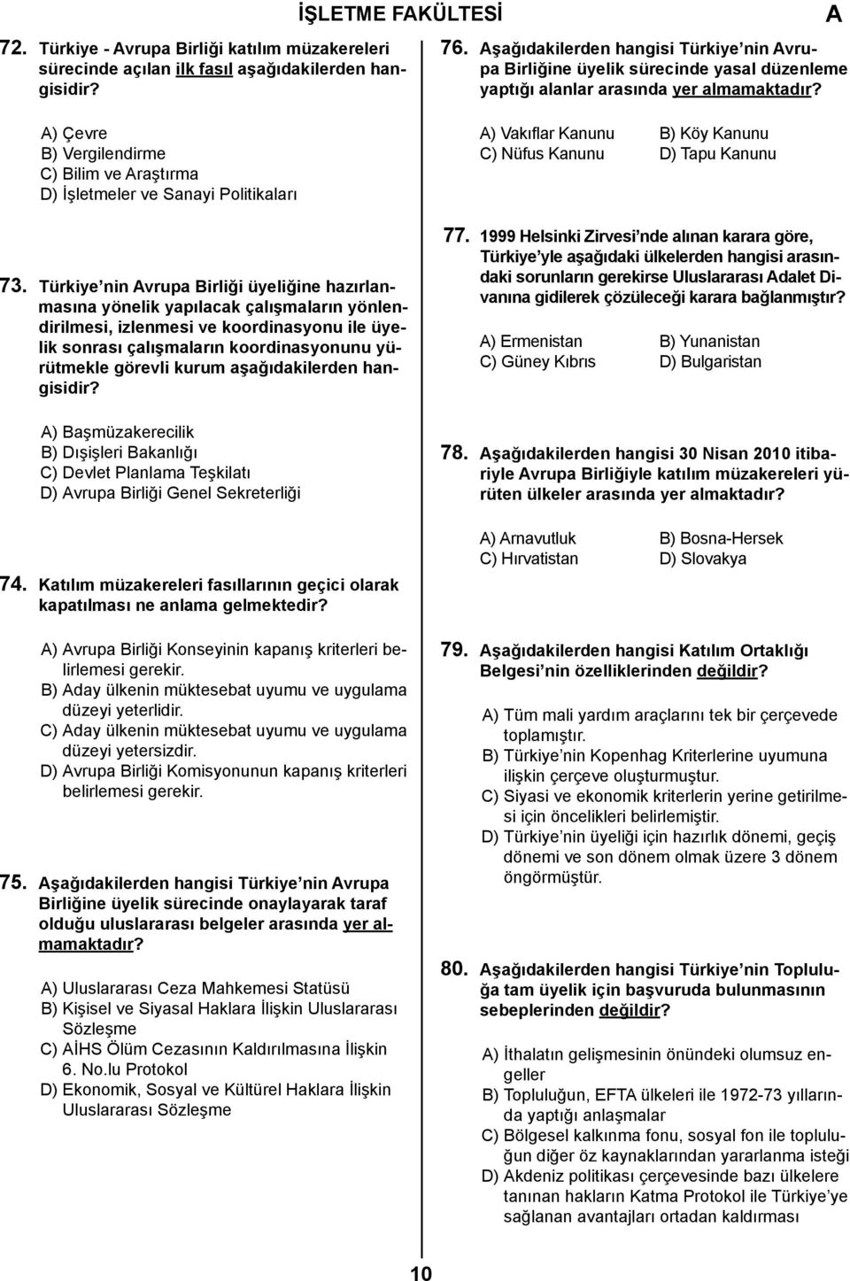 ) Çevre B) Vergilendirme C) Bilim ve raştırma D) İşletmeler ve Sanayi Politikaları 73.