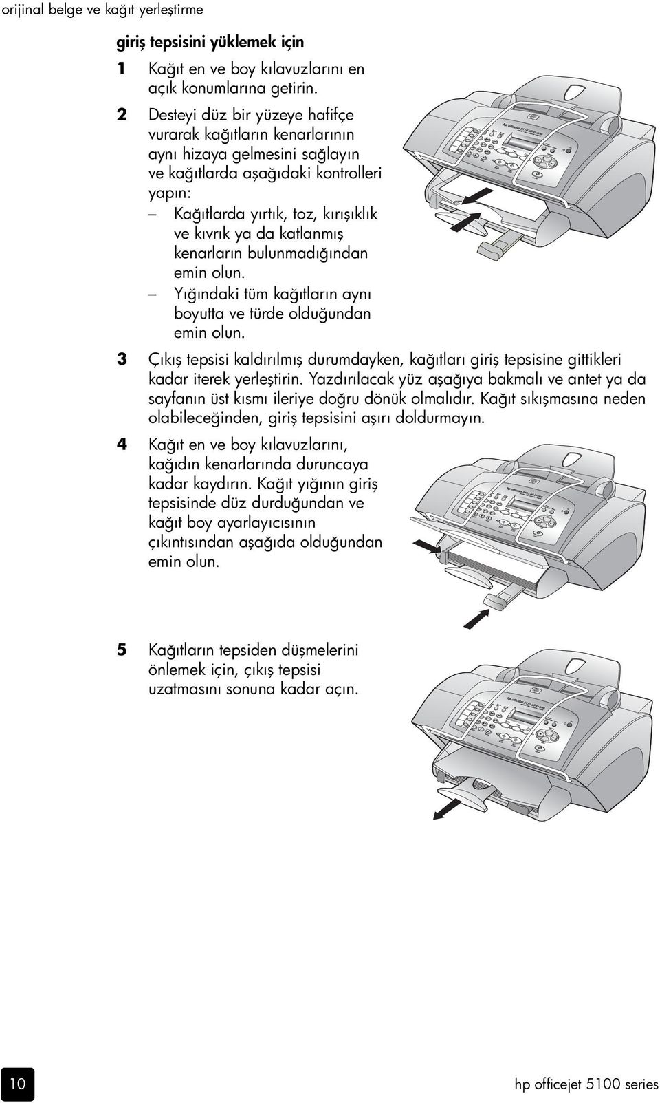 kenarların bulunmadığından emin olun. Yığındaki tüm kağıtların aynı boyutta ve türde olduğundan emin olun.