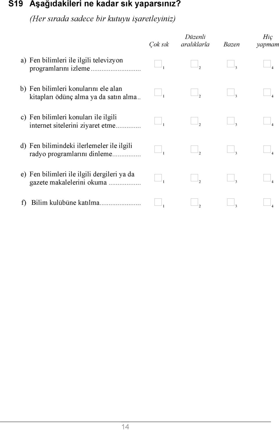 .. b) Fen bilimleri konularını ele alan kitapları ödünç alma ya da satın alma.