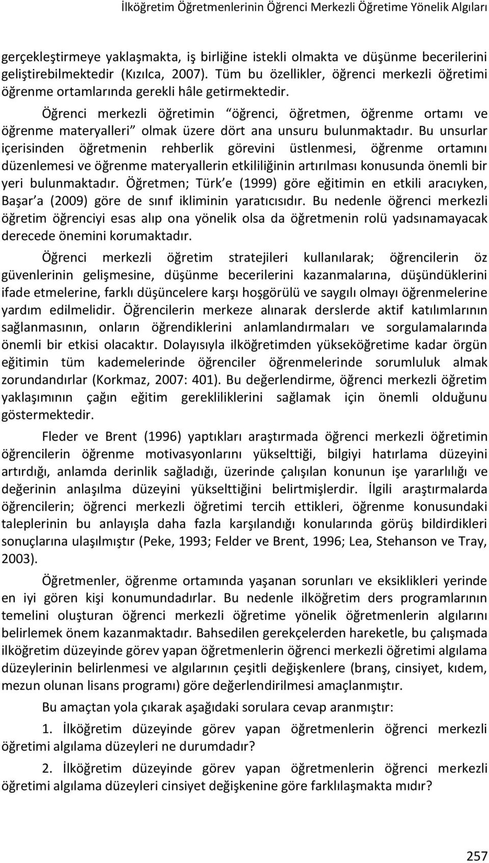 Öğrenci merkezli öğretimin öğrenci, öğretmen, öğrenme ortamı ve öğrenme materyalleri olmak üzere dört ana unsuru bulunmaktadır.