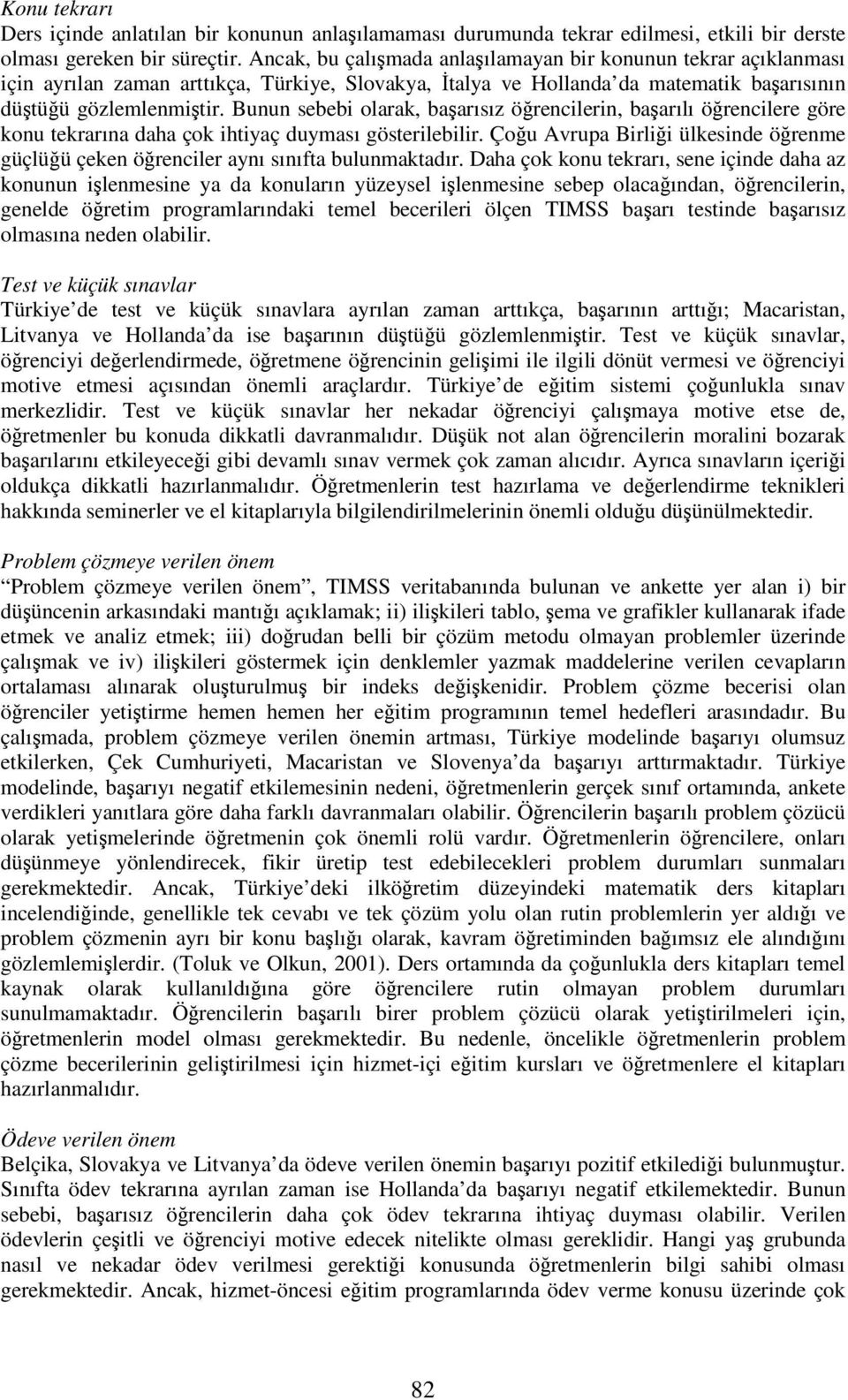 Bunun sebebi olarak, baarısız örencilerin, baarılı örencilere göre konu tekrarına daha çok ihtiyaç duyması gösterilebilir.