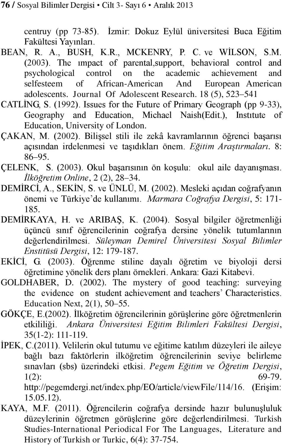Journal Of Adolescent Research. 18 (5), 523 541 CATLİNG, S. (1992). Issues for the Future of Primary Geograph (pp 9-33), Geography and Education, Michael Naish(Edit.