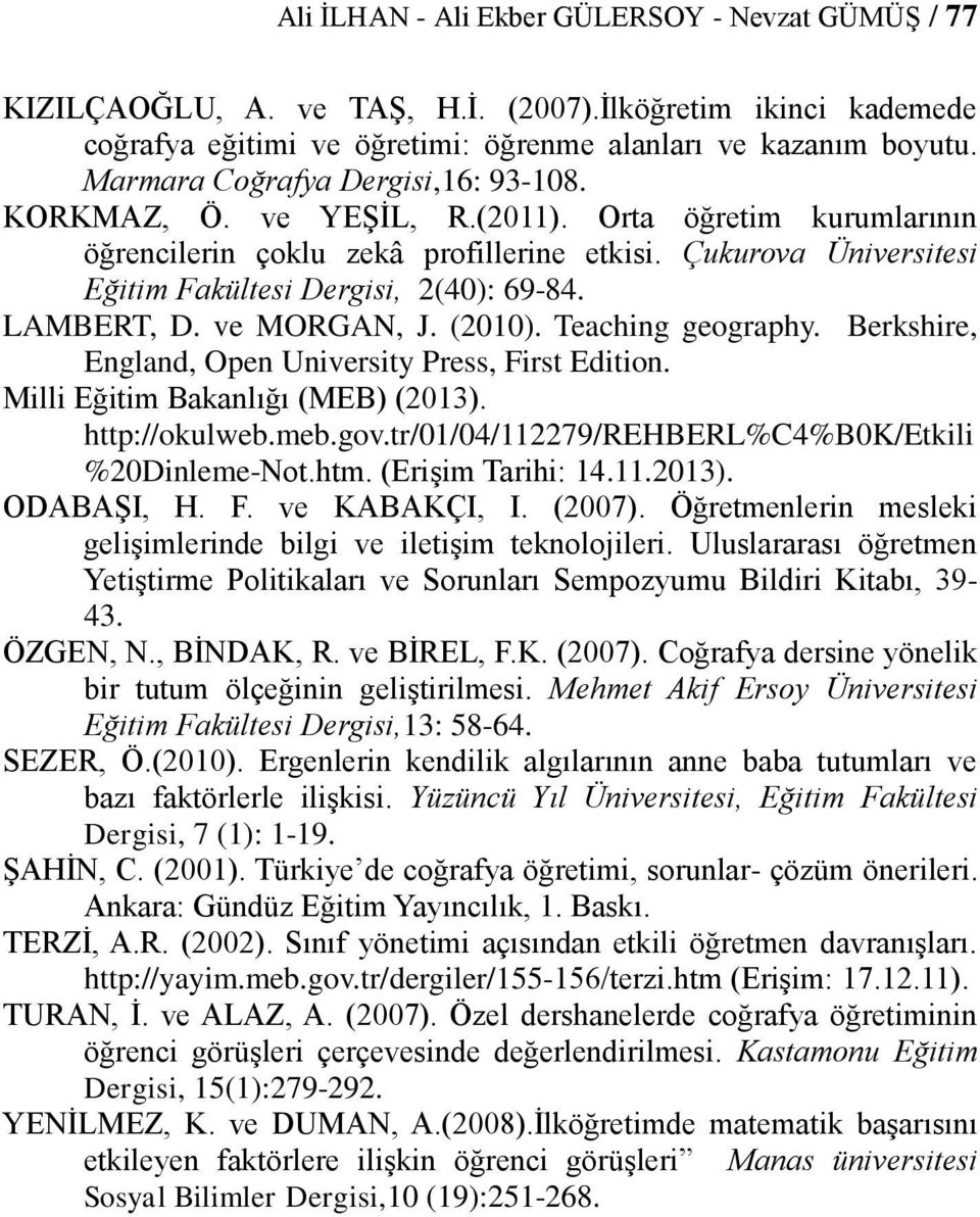 Çukurova Üniversitesi Eğitim Fakültesi Dergisi, 2(40): 69-84. LAMBERT, D. ve MORGAN, J. (2010). Teaching geography. Berkshire, England, Open University Press, First Edition.