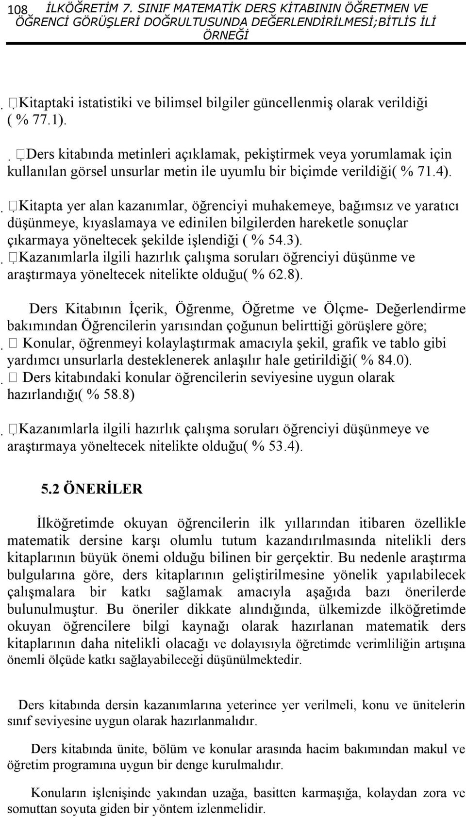 Ders kitabında metinleri açıklamak, pekiştirmek veya yorumlamak için kullanılan görsel unsurlar metin ile uyumlu bir biçimde verildiği( 7.).