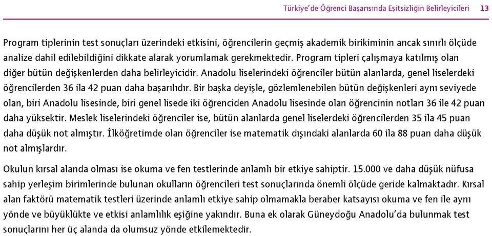 Anadolu liselerindeki öğrenciler bütün alanlarda, genel liselerdeki öğrencilerden 36 ila 42 puan daha başarılıdır.