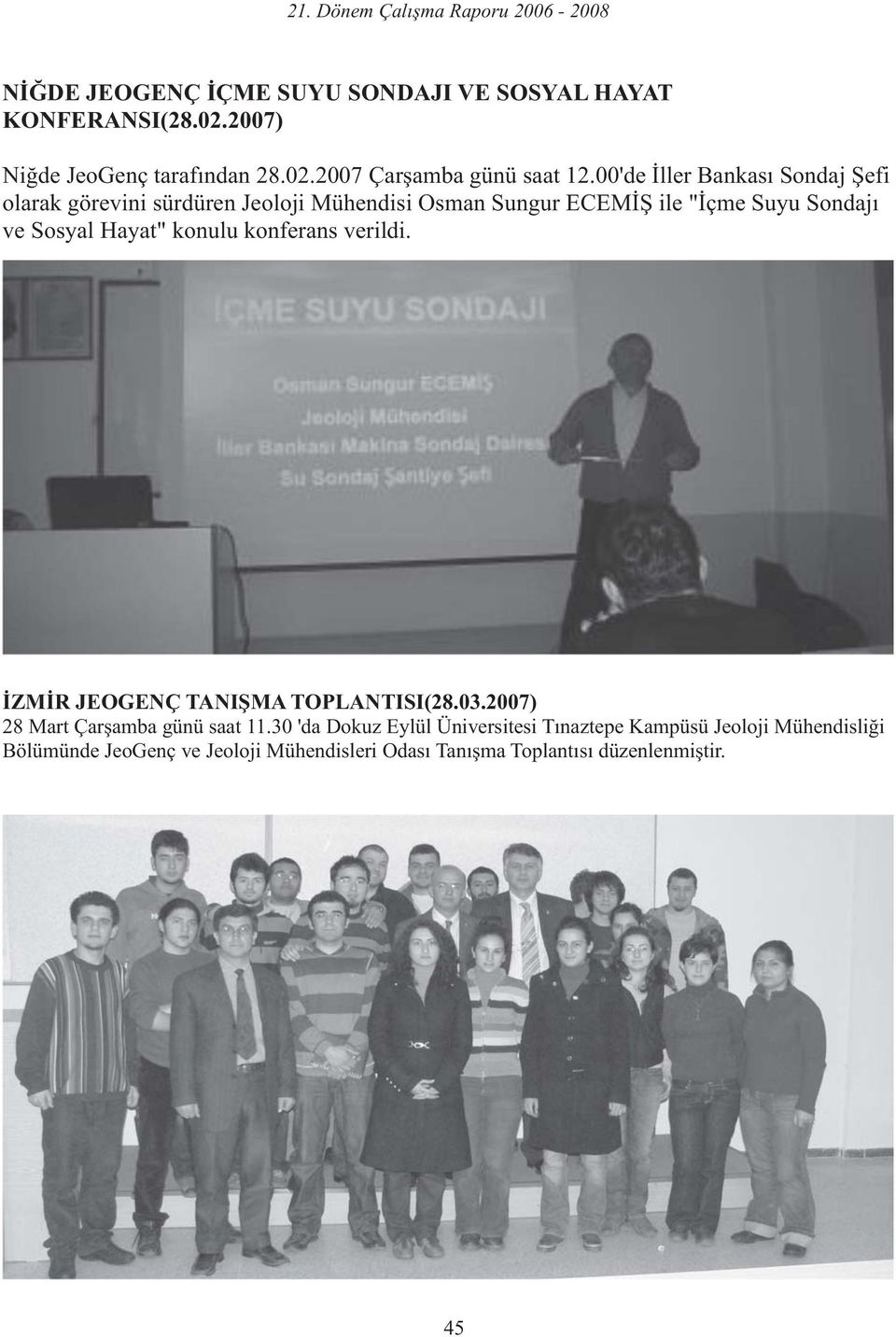 Hayat" konulu konferans verildi. İZMİR JEOGENÇ TANIŞMA TOPLANTISI(28.03.2007) 28 Mart Çarşamba günü saat 11.