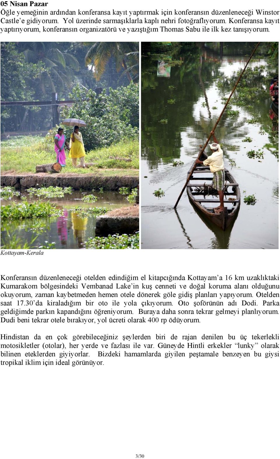 Kottayam-Kerala Konferansın düzenleneceği otelden edindiğim el kitapcığında Kottayam a 16 km uzaklıktaki Kumarakom bölgesindeki Vembanad Lake in kuş cenneti ve doğal koruma alanı olduğunu okuyorum,