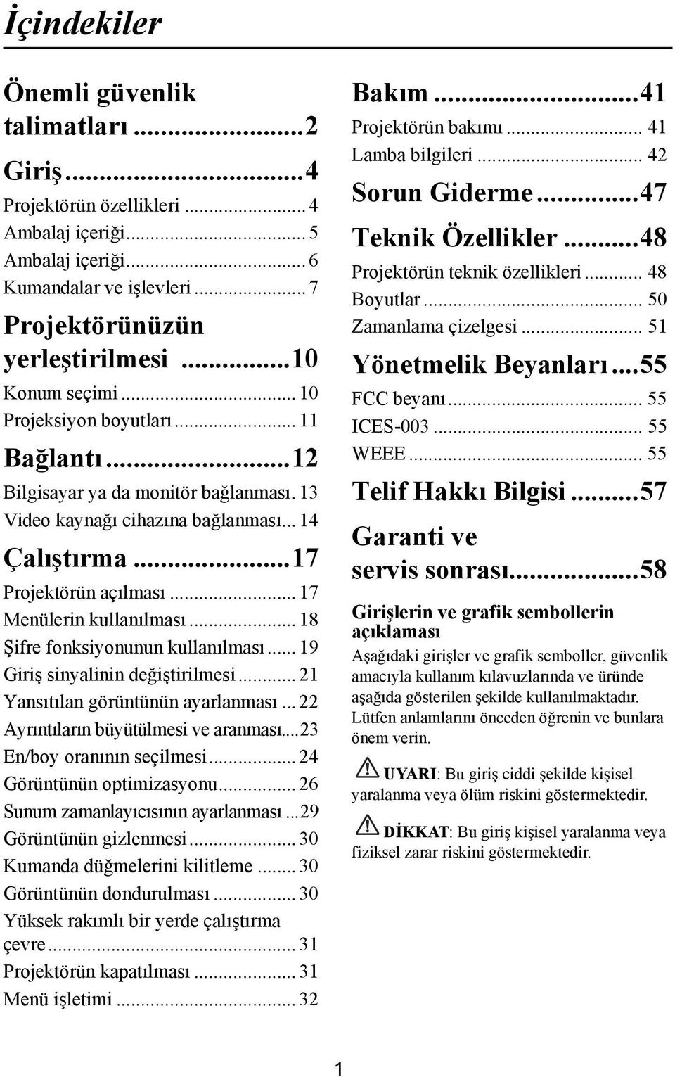 .. 17 Menülerin kullanılması... 18 Şifre fonksiyonunun kullanılması... 19 Giriş sinyalinin değiştirilmesi... 21 Yansıtılan görüntünün ayarlanması... 22 Ayrıntıların büyütülmesi ve aranması.