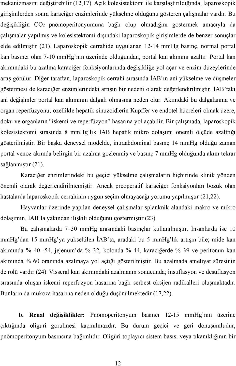 Laparoskopik cerrahide uygulanan 12-14 mmhg basınç, normal portal kan basıncı olan 7-10 mmhg nın üzerinde olduğundan, portal kan akımını azaltır.