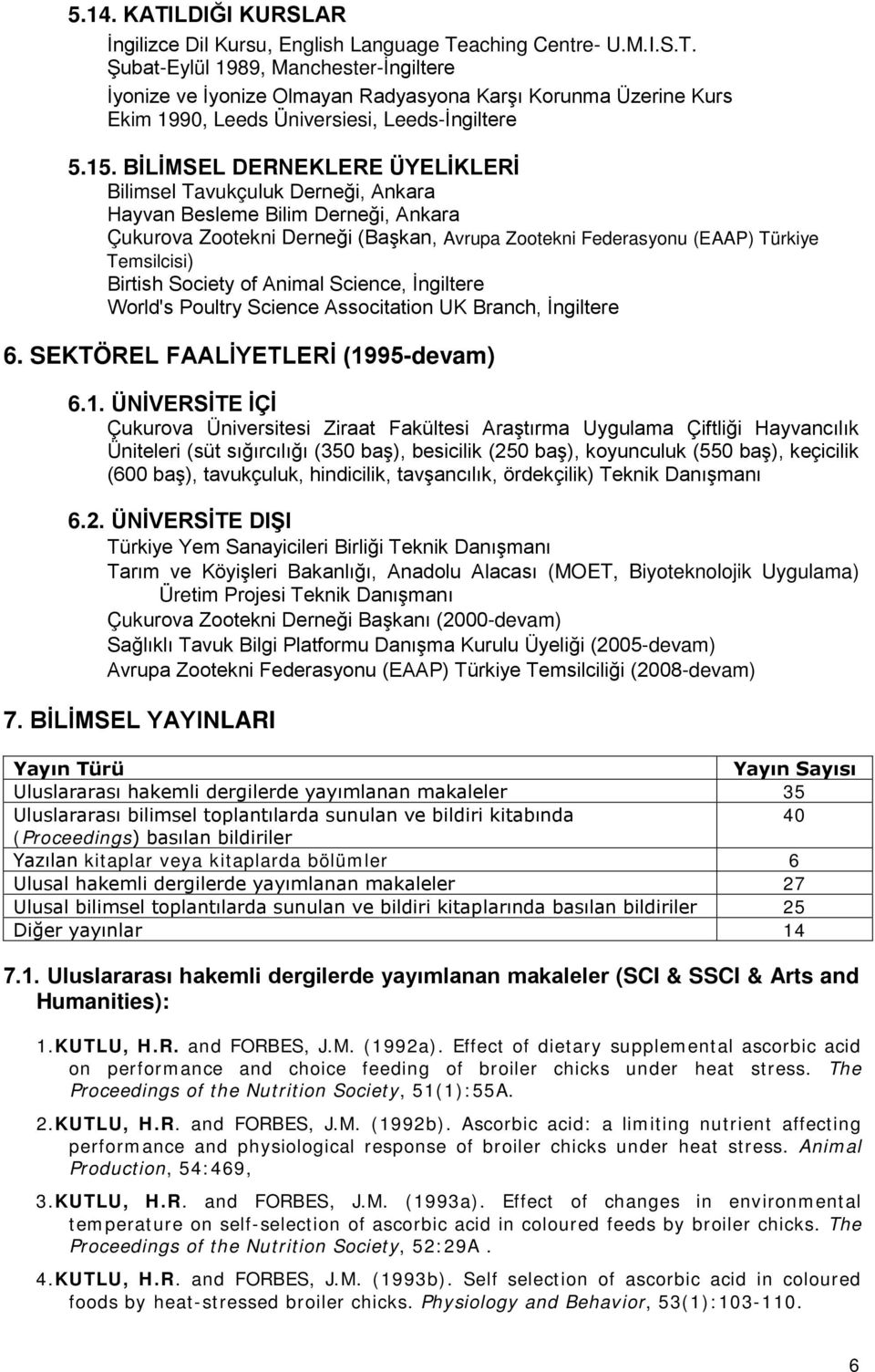 Birtish Society of Animal Science, İngiltere World's Poultry Science Associtation UK Branch, İngiltere 6. SEKTÖREL FAALİYETLERİ (19