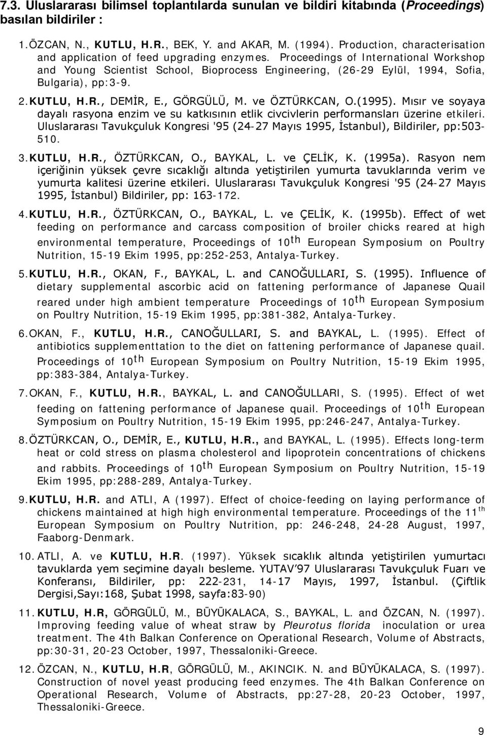 Proceedings of International Workshop and Young Scientist School, Bioprocess Engineering, (26-29 Eylül, 1994, Sofia, Bulgaria), pp:3-9. 2. KUTLU, H.R., DEMİR, E., GÖRGÜLÜ, M. ve ÖZTÜRKCAN, O.(1995).