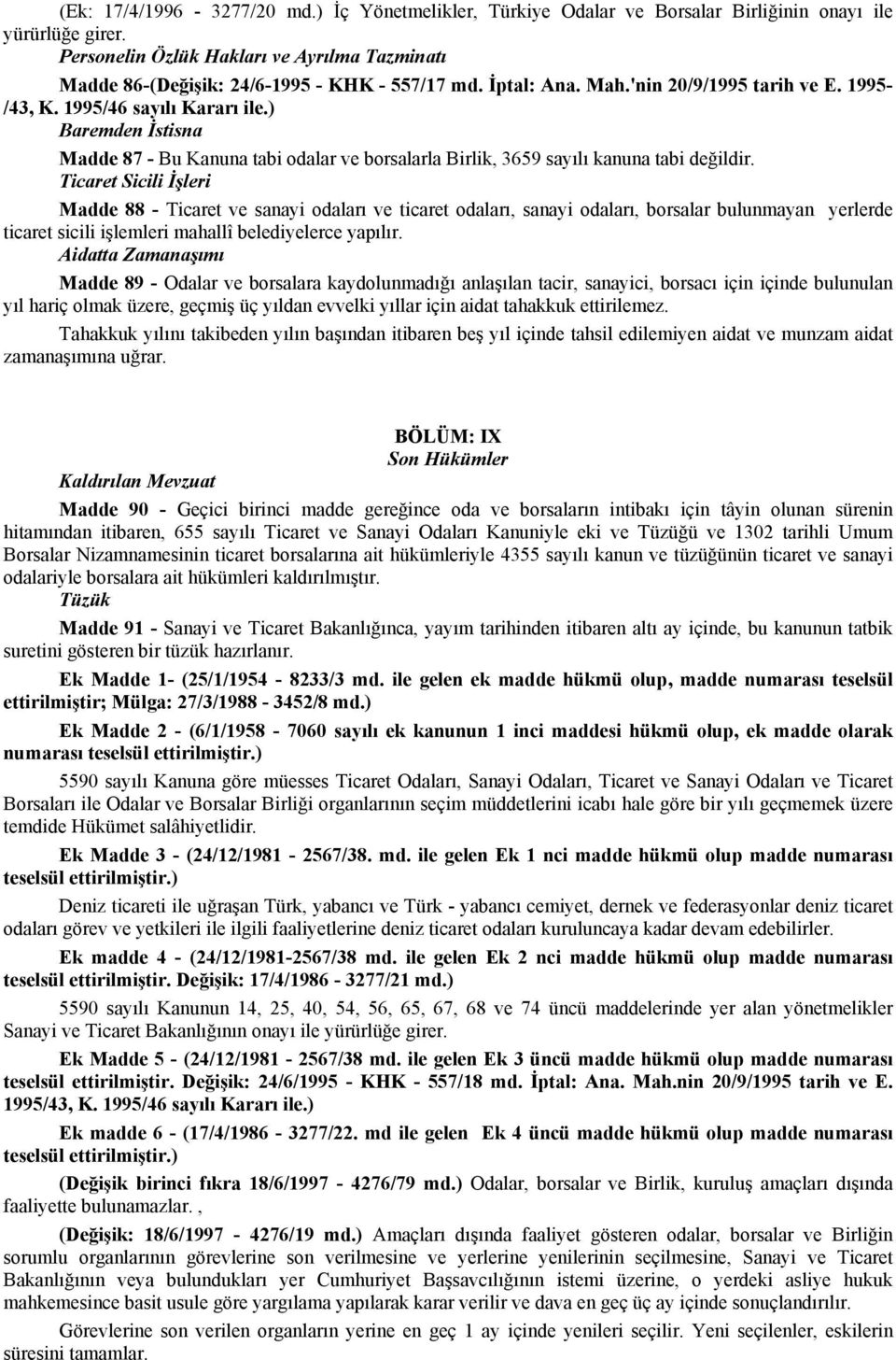 ) Baremden İstisna Madde 87 - Bu Kanuna tabi odalar ve borsalarla Birlik, 3659 sayılı kanuna tabi değildir.