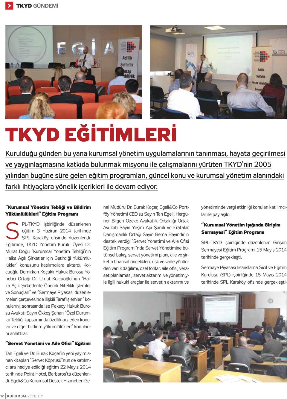 Kurumsal Yönetim Tebliği ve Bildirim Yükümlülükleri Eğitim Programı SPL-TKYD işbirliğinde düzenlenen eğitim 3 Haziran 2014 tarihinde SPL Karaköy ofisinde düzenlendi.