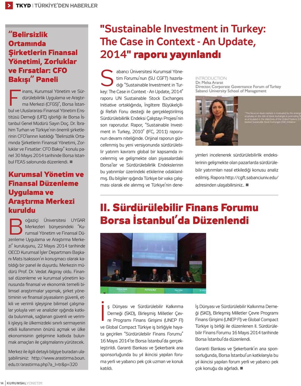 İbrahim Turhan ve Türkiye nin önemli şirketlerinin CFO larının katıldığı Belirsizlik Ortamında Şirketlerin Finansal Yönetimi, Zorluklar ve Fırsatlar: CFO Bakışı konulu panel 30 Mayıs 2014 tarihinde