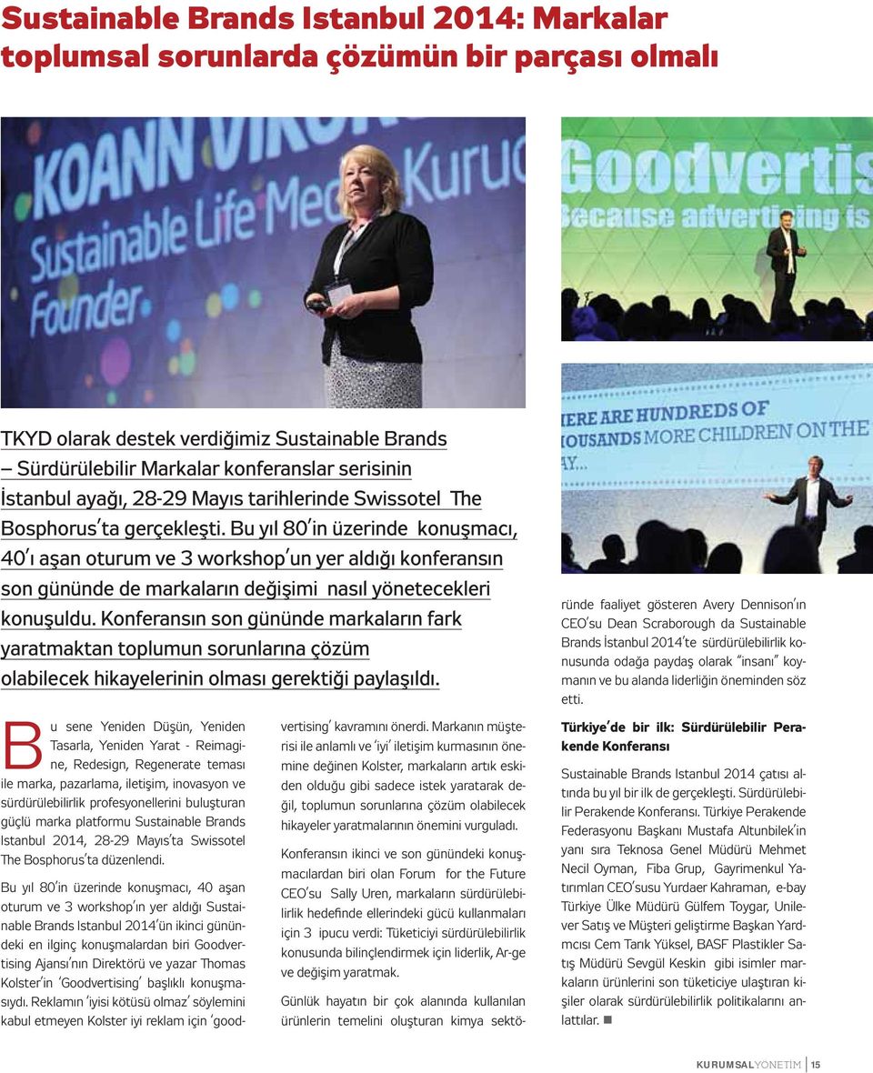 Bu yıl 80 in üzerinde konuşmacı, 40 ı aşan oturum ve 3 workshop un yer aldığı konferansın son gününde de markaların değişimi nasıl yönetecekleri konuşuldu.