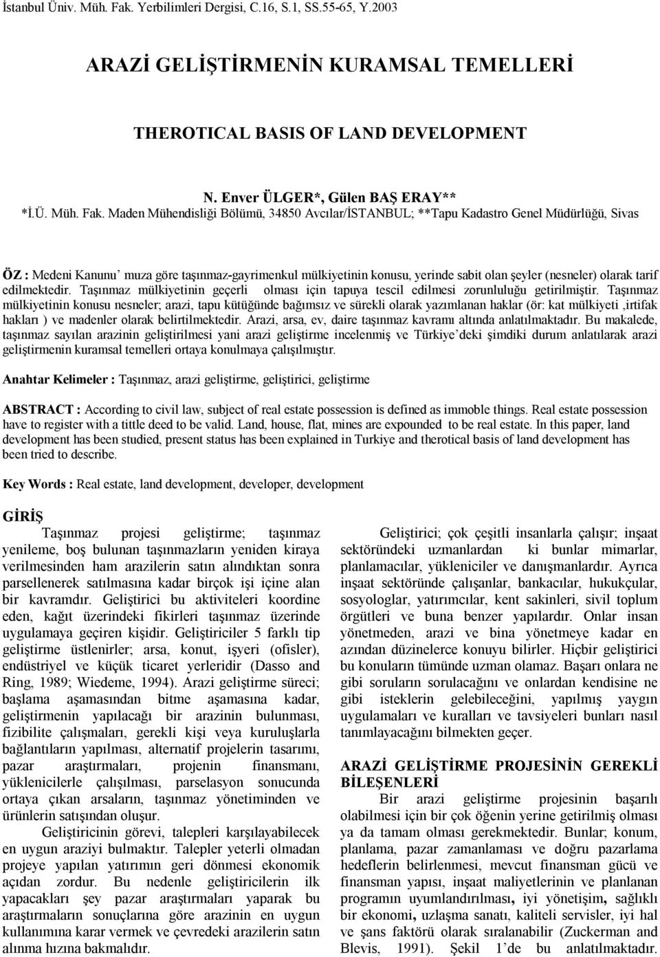 Maden Mühendisliği Bölümü, 34850 Avcılar/İSTANBUL; **Tapu Kadastro Genel Müdürlüğü, Sivas ÖZ : Medeni Kanunu muza göre taşınmaz-gayrimenkul mülkiyetinin konusu, yerinde sabit olan şeyler (nesneler)