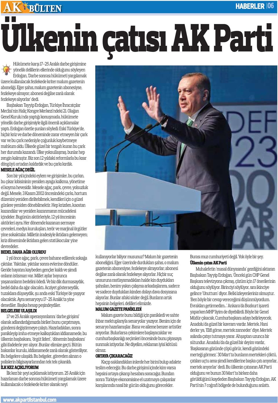 Başbakan Tayyip Erdoğan, Türkiye İhracatçılar Meclisi'nin Haliç Kongre Merkezi'ndeki 21. Olağan Genel Kurulu'nda yaptığı konuşmada, hükümete yönelik darbe girişimiyle ilgili önemli açıklamalar yaptı.
