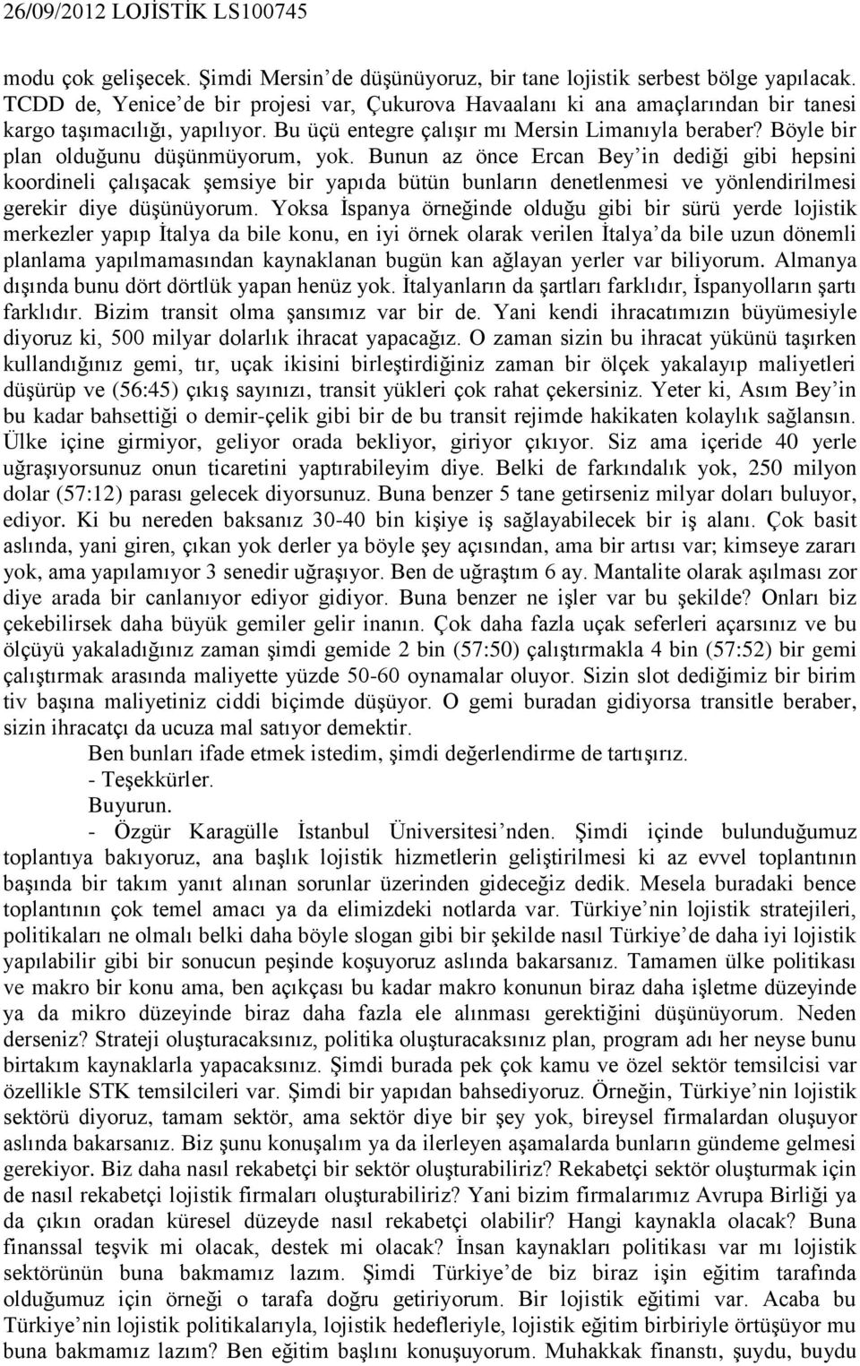 Böyle bir plan olduğunu düşünmüyorum, yok.