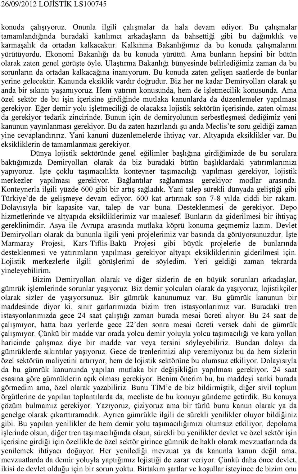 Ulaştırma Bakanlığı bünyesinde belirlediğimiz zaman da bu sorunların da ortadan kalkacağına inanıyorum. Bu konuda zaten gelişen saatlerde de bunlar yerine gelecektir. Kanunda eksiklik vardır doğrudur.