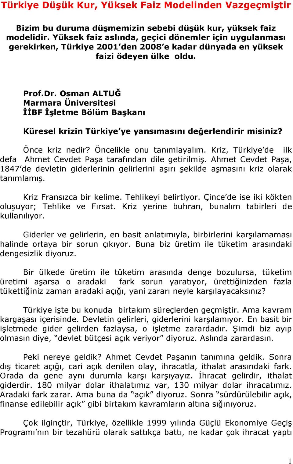 Osman ALTUĞ Marmara Üniversitesi ĠĠBF Ġşletme Bölüm Başkanı Küresel krizin Türkiye ye yansımasını değerlendirir misiniz? Önce kriz nedir? Öncelikle onu tanımlayalım.