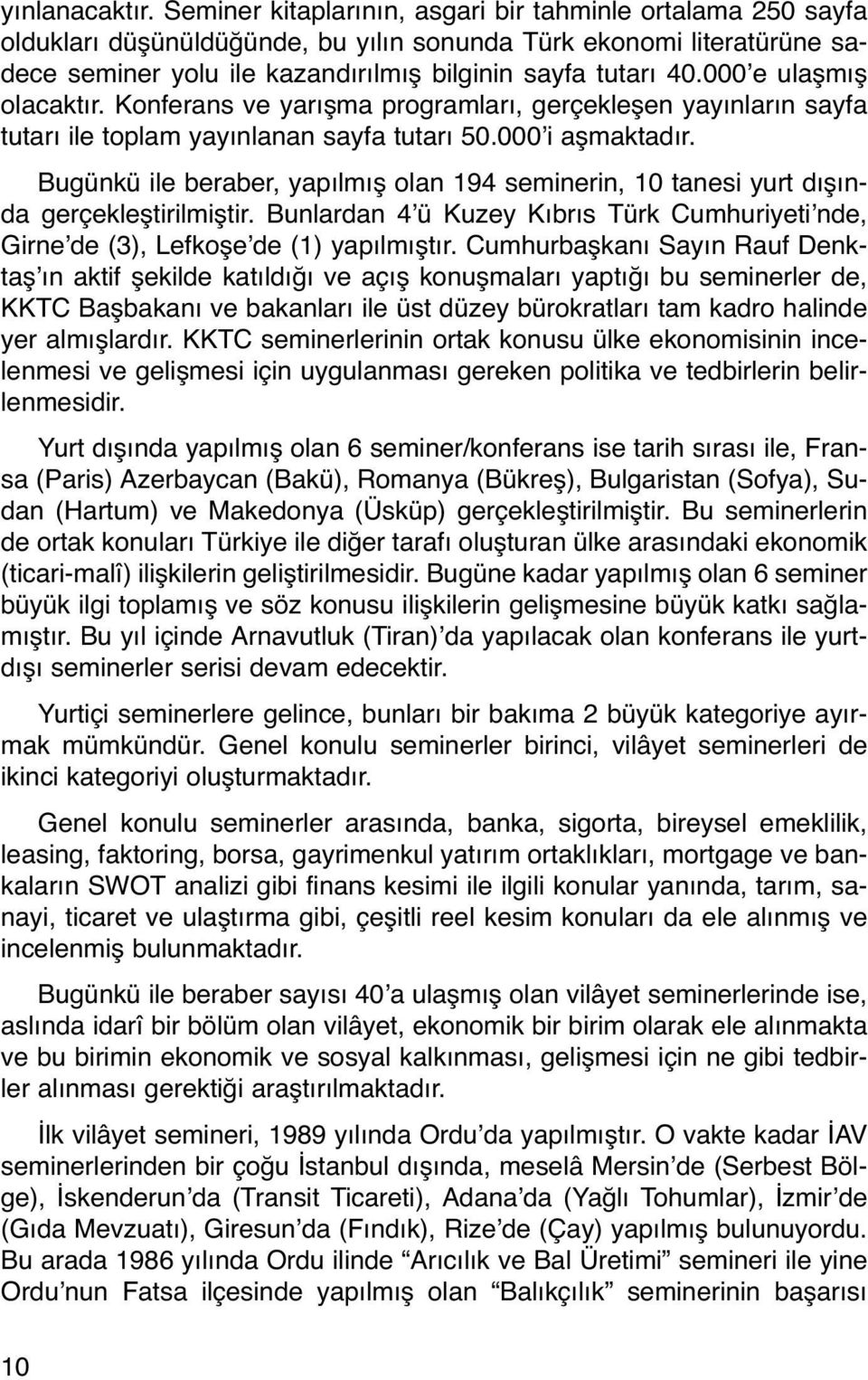 000 e ulaşmış olacaktır. Konferans ve yarışma programları, gerçekleşen yayınların sayfa tutarı ile toplam yayınlanan sayfa tutarı 50.000 i aşmaktadır.