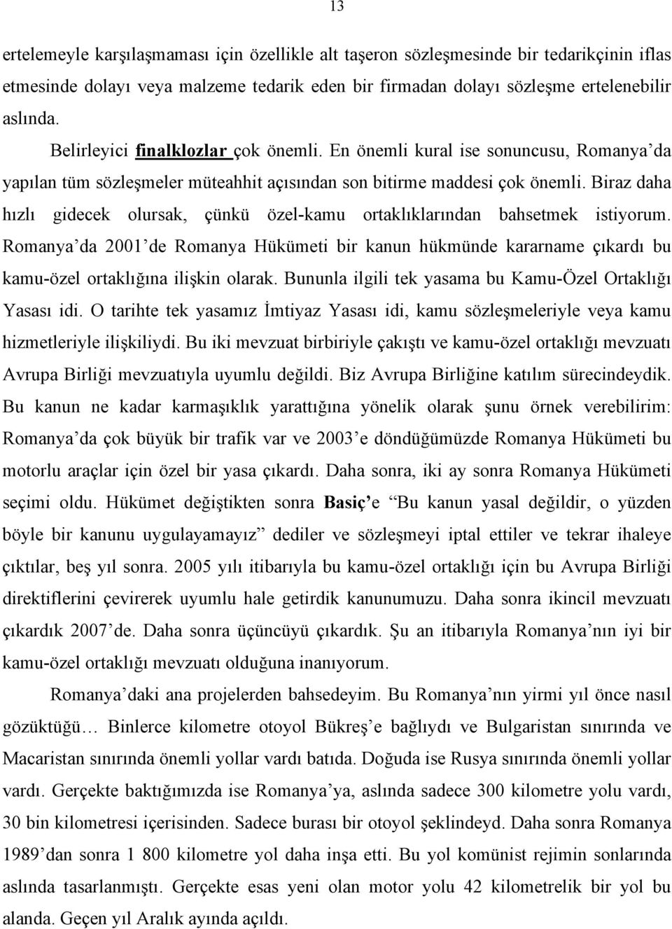 Biraz daha hızlı gidecek olursak, çünkü özel-kamu ortaklıklarından bahsetmek istiyorum.