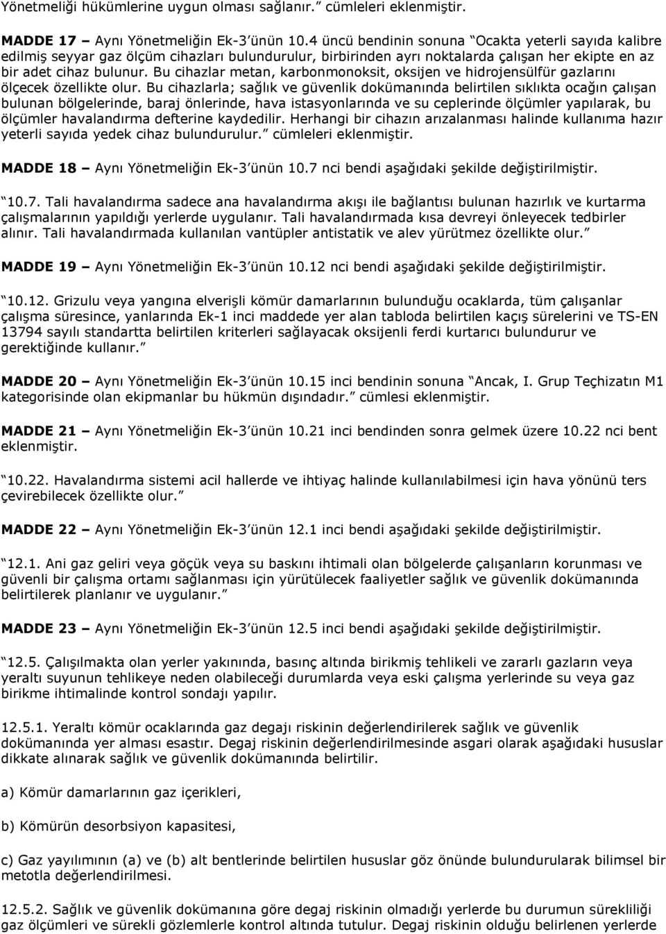 Bu cihazlar metan, karbonmonoksit, oksijen ve hidrojensülfür gazlarını ölçecek özellikte olur.