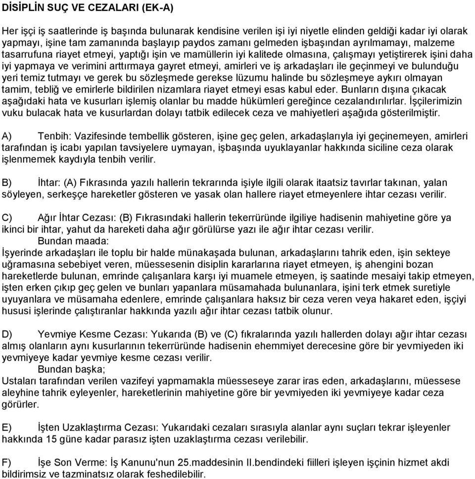 etmeyi, amirleri ve iş arkadaşları ile geçinmeyi ve bulunduğu yeri temiz tutmayı ve gerek bu sözleşmede gerekse lüzumu halinde bu sözleşmeye aykırı olmayan tamim, tebliğ ve emirlerle bildirilen