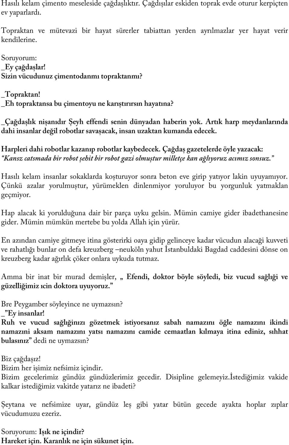 _Eh topraktansa bu çimentoyu ne karıștırırsın hayatına? _Çağdașlık nișanıdır Șeyh effendi senin dünyadan haberin yok.