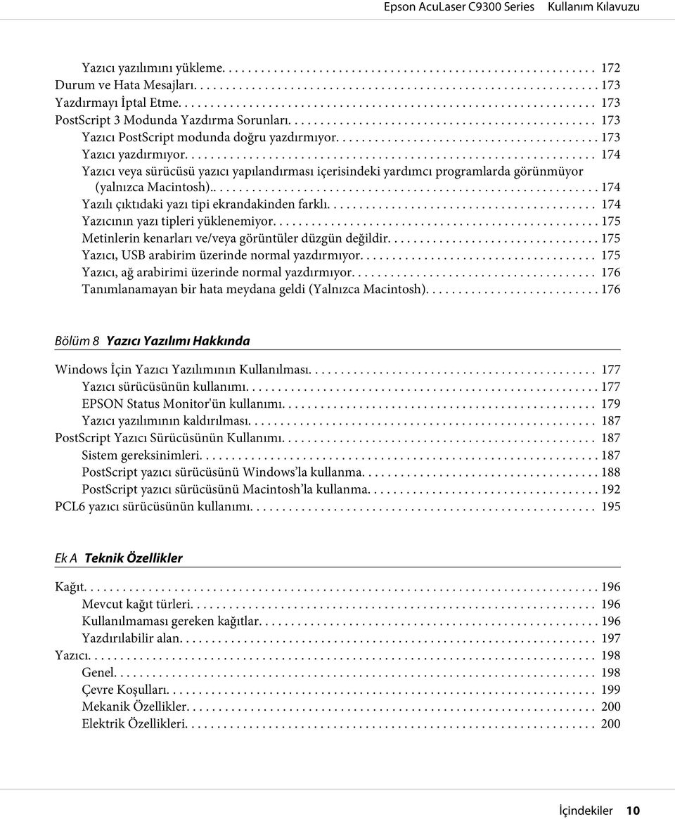 .. 174 Yazıcının yazı tipleri yüklenemiyor... 175 Metinlerin kenarları ve/veya görüntüler düzgün değildir... 175 Yazıcı, USB arabirim üzerinde normal yazdırmıyor.