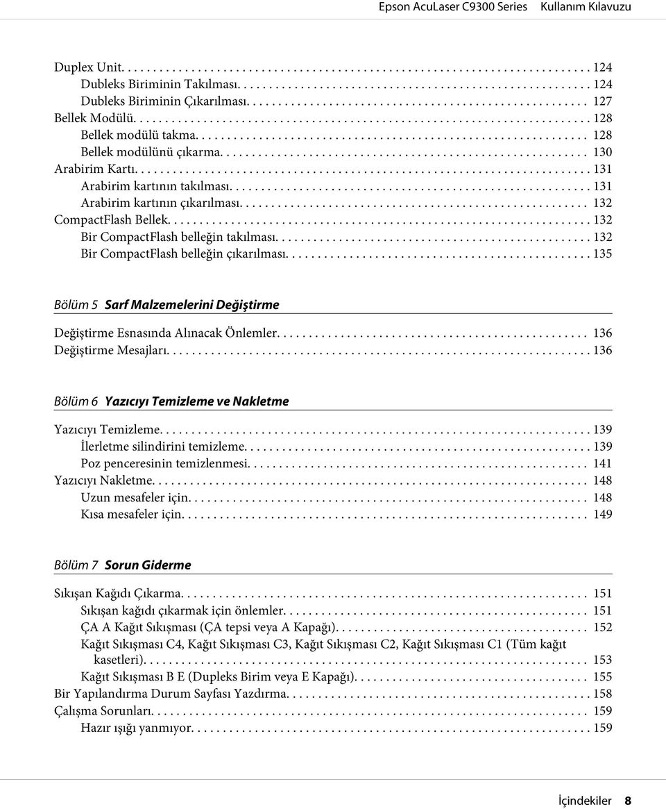 ....... 135 Bölüm 5 Sarf Malzemelerini Değiştirme Değiştirme Esnasında Alınacak Önlemler... 136 Değiştirme Mesajları... 136 Bölüm 6 Yazıcıyı Temizleme ve Nakletme Yazıcıyı Temizleme.