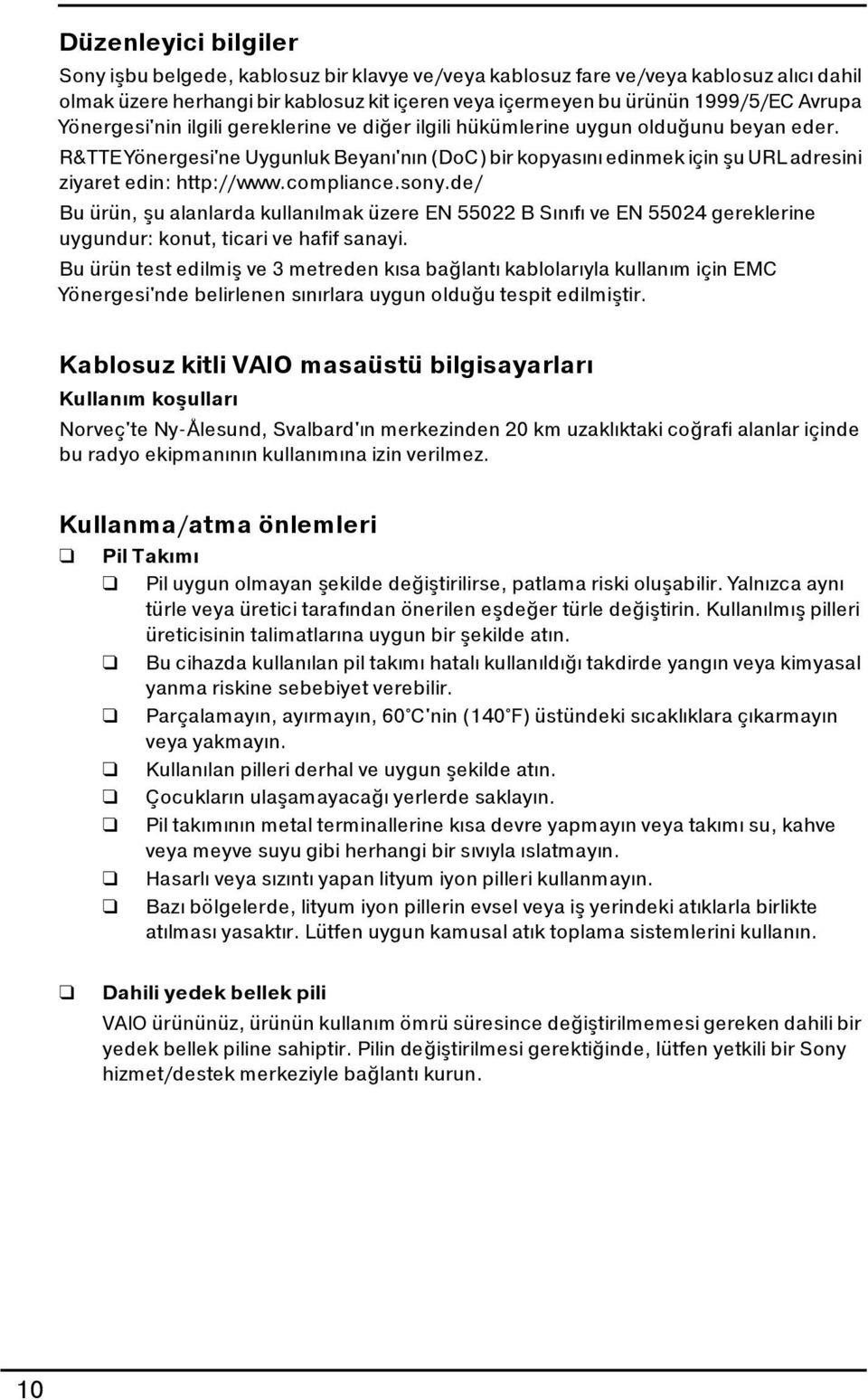 R&TTE Yönergesi'ne Uygunluk Beyanı'nın (DoC) bir kopyasını edinmek için şu URL adresini ziyaret edin: http://www.compliance.sony.