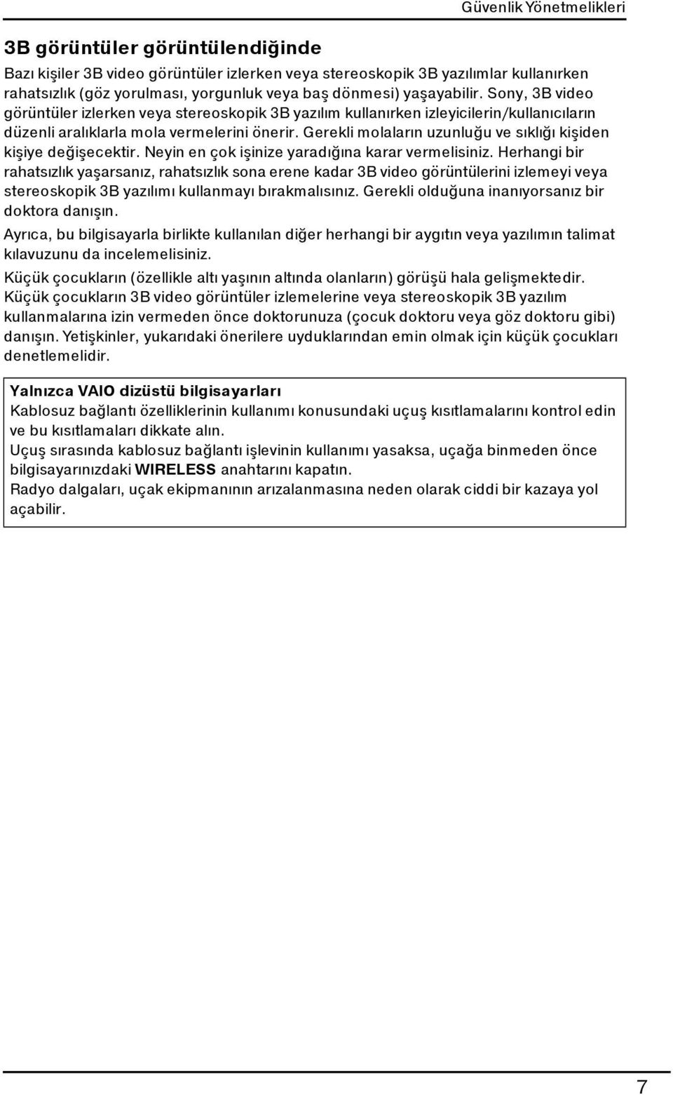 Gerekli molaların uzunluğu ve sıklığı kişiden kişiye değişecektir. Neyin en çok işinize yaradığına karar vermelisiniz.