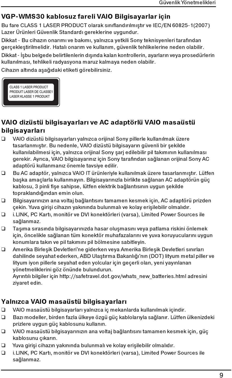 Dikkat - İşbu belgede belirtilenlerin dışında kalan kontrollerin, ayarların veya prosedürlerin kullanılması, tehlikeli radyasyona maruz kalmaya neden olabilir.