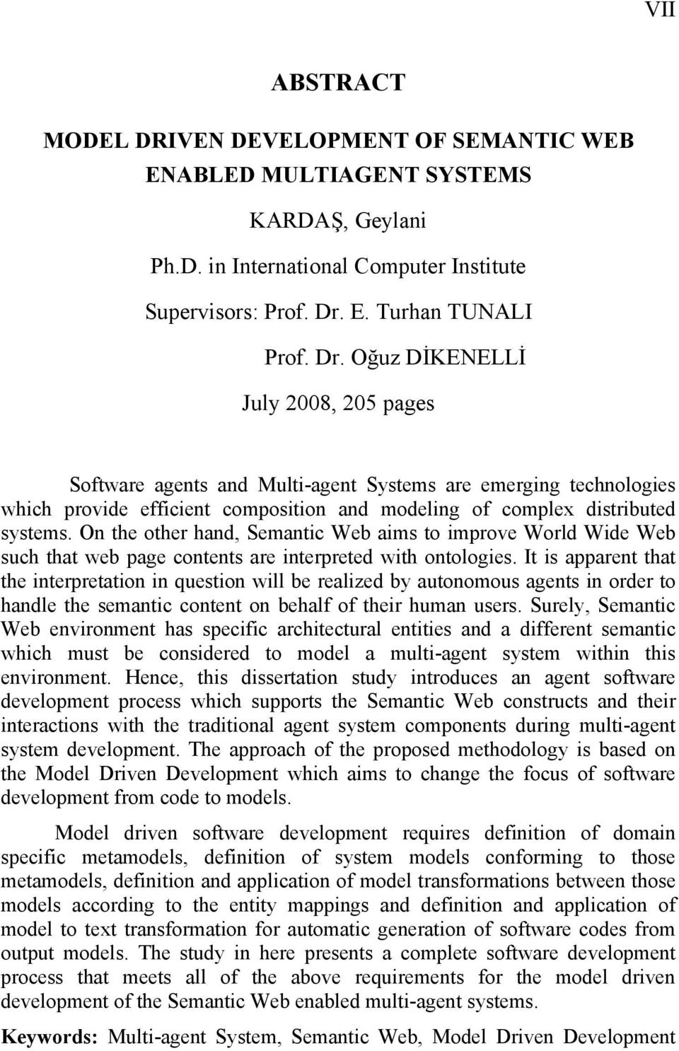 Oğuz DİKENELLİ July 2008, 205 pages Software agents and Multi-agent Systems are emerging technologies which provide efficient composition and modeling of complex distributed systems.